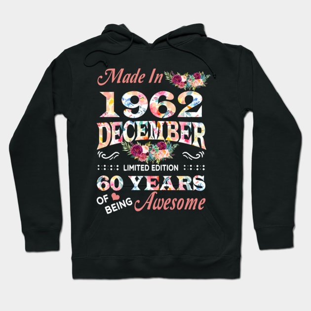 Made In 1962 December 60 Years Of Being Awesome Flowers Hoodie by tasmarashad